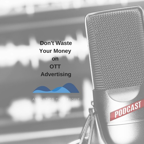 Don't Waste Your Money on OTT Advertising