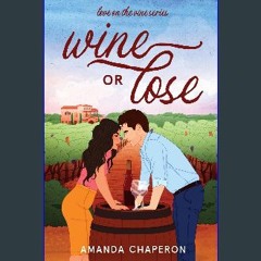 [Ebook] 📕 Wine or Lose: A Steamy, Small Town, Office Rivals to Lovers Romance (Love on the Vine) R