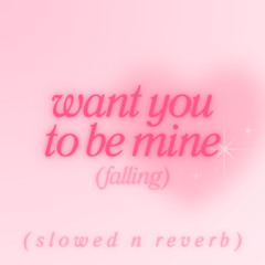 SLOWED & REVERB - want you to be mine (falling)