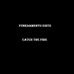 Funkdamento Edits - Catch The Fire