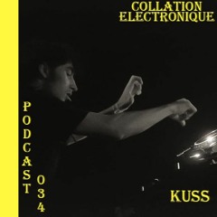 KUSS / Collation Electronique Podcast 034 (Continuous Mix)