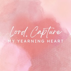 Lord, Capture My Yearning Heart (Original)