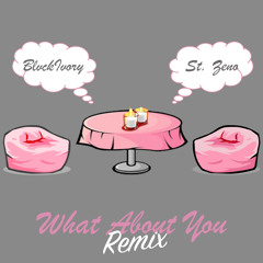 What About You Remix | St. Zeno x Blvckivory