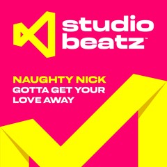 NAUGHTY NICK  - GOTTA GET YOUR LOVE AWAY - FREE DOWNLOAD