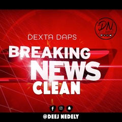 Dexta Daps - Breaking News Clean [DeejNedely]