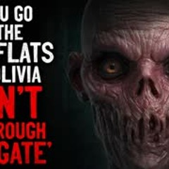 "If You Go To The Salt Flats of Bolivia, DON'T Go Through 'The Gate'" Creepypasta