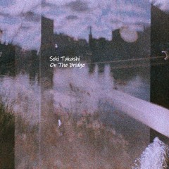 previews. Seki Takashi - On The Bridge | Lᴏɴᴛᴀɴᴏ Series