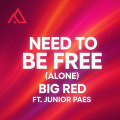 Need to be Free (Alone) ft. Junior Paes - Big Red [Extended Mix]