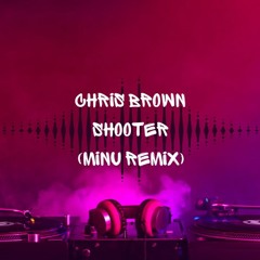 Chris Brown - Shooter (MINU Remix)