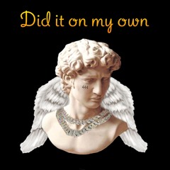 Did it on my own (Prod. Wantima)