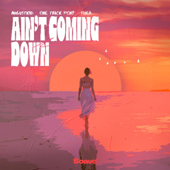 AUGUSTKID & One Trick Pony - Ain’t Coming Down (feat. TheA)