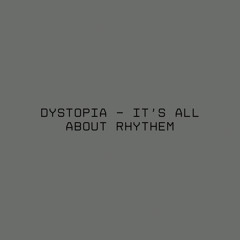 Dystopia - It's All About Rhythm [FREE DL]