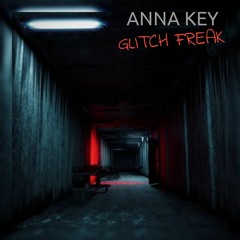 Anna Key - Glitch Freak