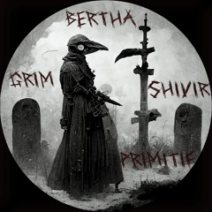 BERTHA & GRIM x PRIMITIF & SHIVIR - Örlog