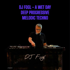 DJ Fogl - A wet day Deep Progressive Melodic Techno Live DJ Set.