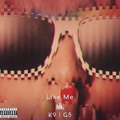 Like Me - Feat. G5 Wattz