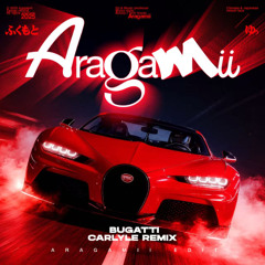 Bugatti - CARLYLE Remix (Aragamii Edit)