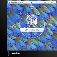 Premiere: Kermesse - El Solo (Marco Tegui Remix) - Sirin Music