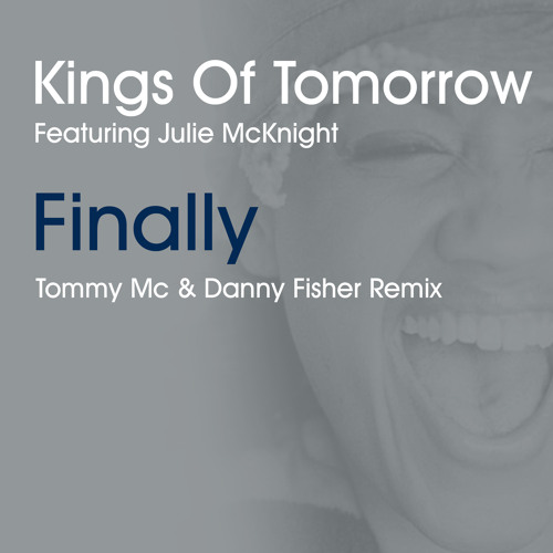 Kings Of Tomorrow Feat Julie McKnight - Finally (Tommy Mc & Danny Fisher Remix) FREE FULL DL HIT BUY