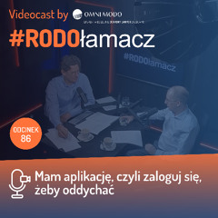 Odc. 86  "Mam aplikację, czyli zaloguj się, żeby oddychać"