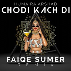 Humaira Aarshad | Chodi Kach di | FAIQE SUMER Remix