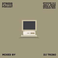 Stress Factor Podcast 312 - DJ Tribo- July 2024 Drum & Bass Studio Mix