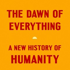 David Wengrow and David Graeber - The Dawn of Everything