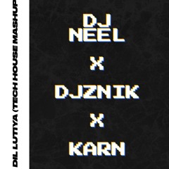 DIL LUTEYA (DJ NEEL x DJZNIK x KARN MASHUP)