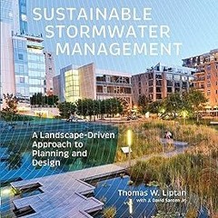 Read✔ ebook✔ ⚡PDF⚡ Sustainable Stormwater Management: A Landscape-Driven Approach to Planning a