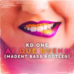 KD One - Ay Que Bueno (MADENT BASS BOOTLEG) [FREE DOWNLOAD]