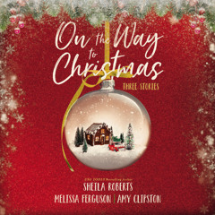 ON THE WAY TO CHRISTMAS by Sheila Roberts, Melissa Ferguson, and Amy Clipston