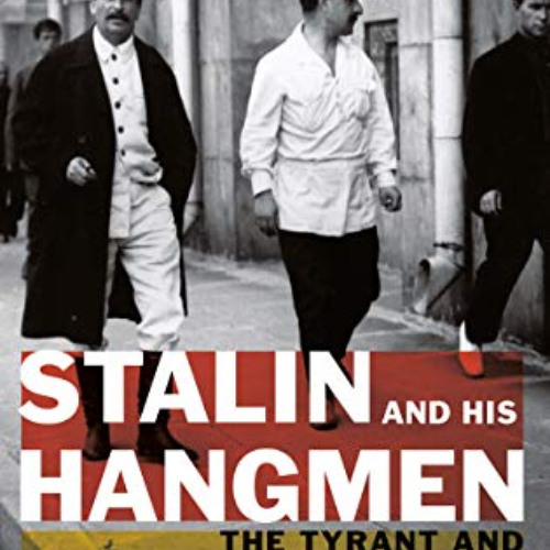 [GET] EBOOK 📔 Stalin and His Hangmen: The Tyrant and Those Who Killed for Him by  Do