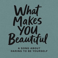 What Makes YOU Beautiful