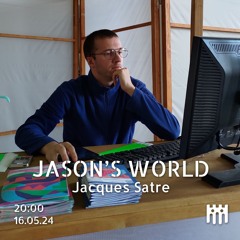 Jason's World - Jacques Satre [16.05.24]