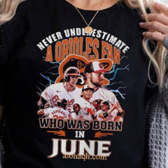 Never Underestimate A Baltimore Orioles Fan Who Was Born In June 3d T Shirt – Black