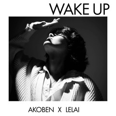 Wake Up - Akoben x Lelai