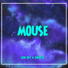 LOW KEY x SWIFTIX  - MOUSE (Clip)