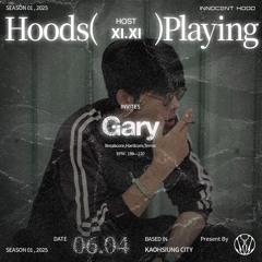 HOODSPLAYING XIXI invites: Gary