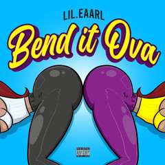 Lil.Eaarl - Bend It Ova