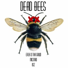 Dead Bees (ft. mic.mad & Osz.) [prod. by Sine Merchant & Erek D Tha Gawd]