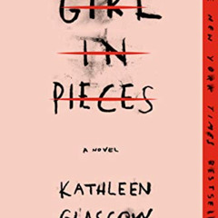 [FREE] EPUB 🗸 Girl in Pieces by  Kathleen Glasgow EBOOK EPUB KINDLE PDF