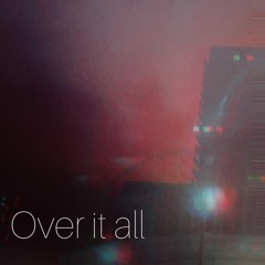 Over it all