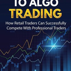 Ebook Introduction To Algo Trading: How Retail Traders Can Successfully Compete With Profe
