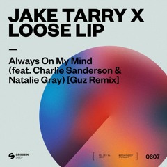 Jake Tarry X Loose Lip - Always On My Mind (feat. Charlie Sanderson & Natalie Gray) [Guz Remix]