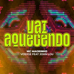 Vai Aquecendo - MC Magrinho - Vosyge Feat. John Lou
