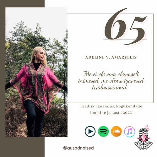 #65 Adeline V. Amaryllis - "Me ei ole oma olemuselt inimesed, me oleme igavesed teadvusvormid."