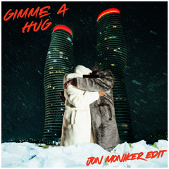 GIMME A HUG - Jon Moniker Edit [FREE DOWNLOAD]