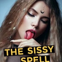 [PDF Mobi] Download THE SISSY SPELL A Tale of Mistaken Sissification