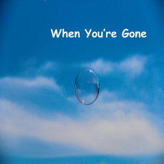When You’re Gone
