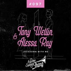 Tony Wellin & Alessa Ray - Lockdown With Me // Electro Swing Thing #097
